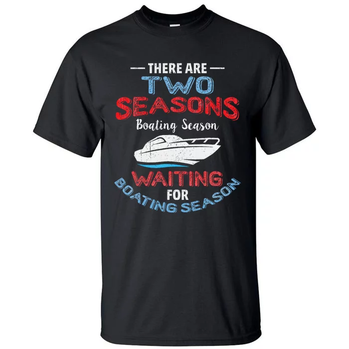 Funny Boating Quote Two Seasons Of Boating Tall T-Shirt