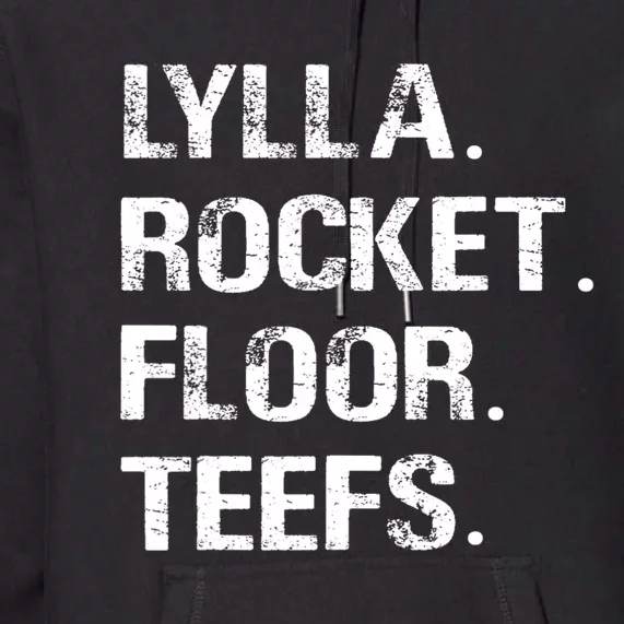 Funny Birthday Quote Lylla And Rocket And Floor And Teefs Premium Hoodie