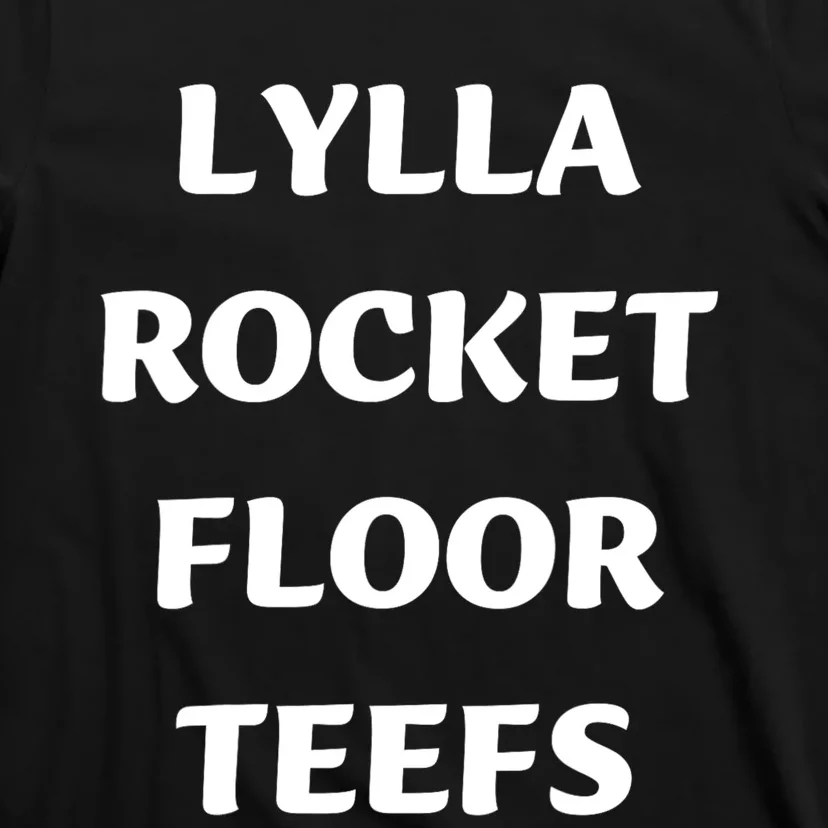 Funny Birthday Quote Lylla And Rocket And Floor And Teefs T-Shirt