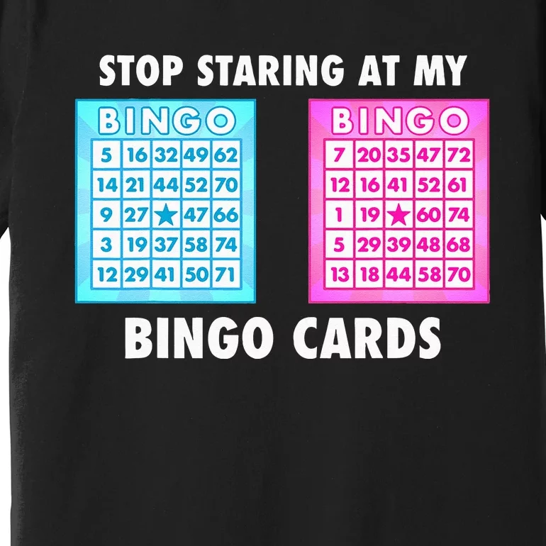 Funny Bingo Queen Stop Staring At My Bingo Cards Premium T-Shirt