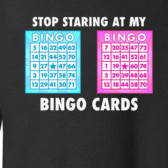 Funny Bingo Queen Stop Staring At My Bingo Cards Toddler Sweatshirt