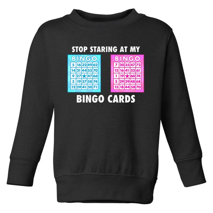 Funny Bingo Queen Stop Staring At My Bingo Cards Toddler Sweatshirt