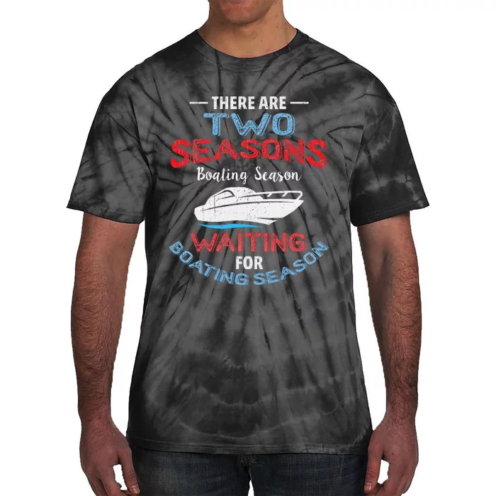 Funny Boating Quote Two Seasons Of Boating Tie-Dye T-Shirt