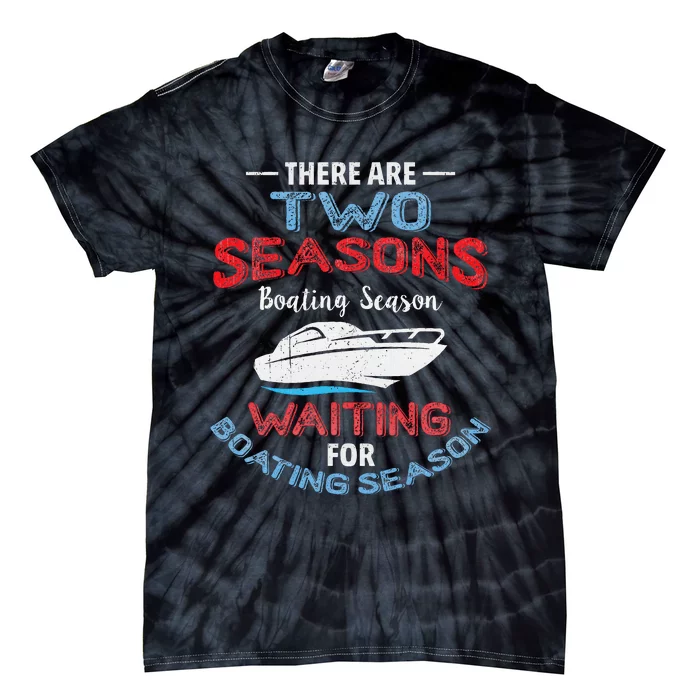 Funny Boating Quote Two Seasons Of Boating Tie-Dye T-Shirt