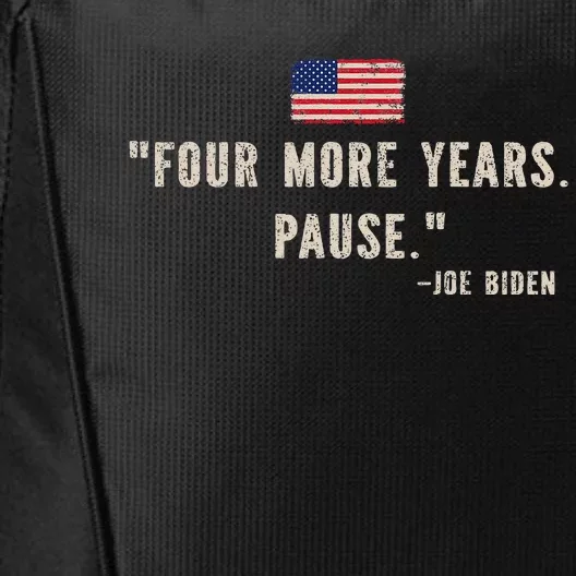 Funny Biden Quote Saying Four More Years Pause Joe Biden City Backpack