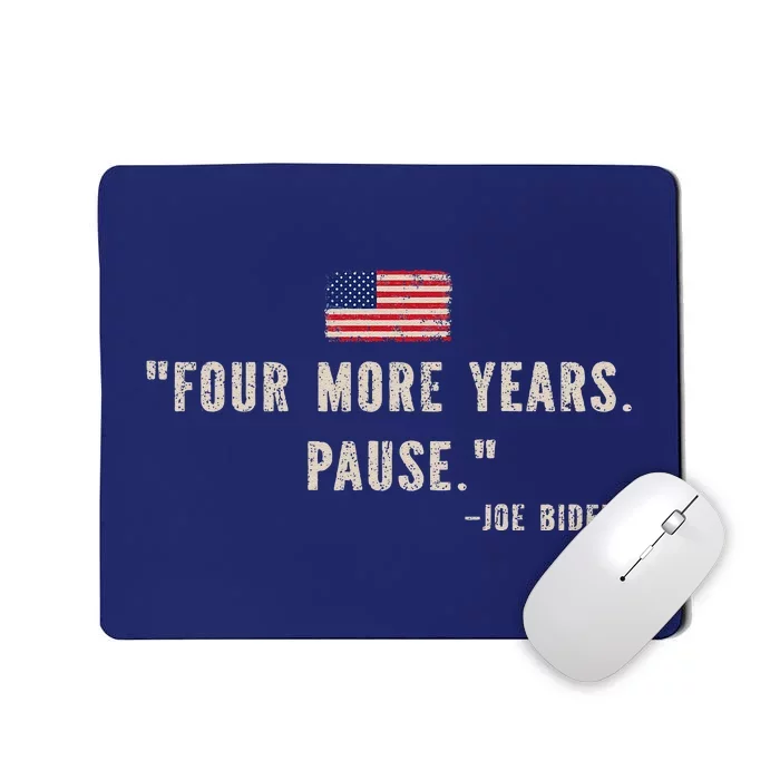 Funny Biden Quote Saying Four More Years Pause Joe Biden Mousepad