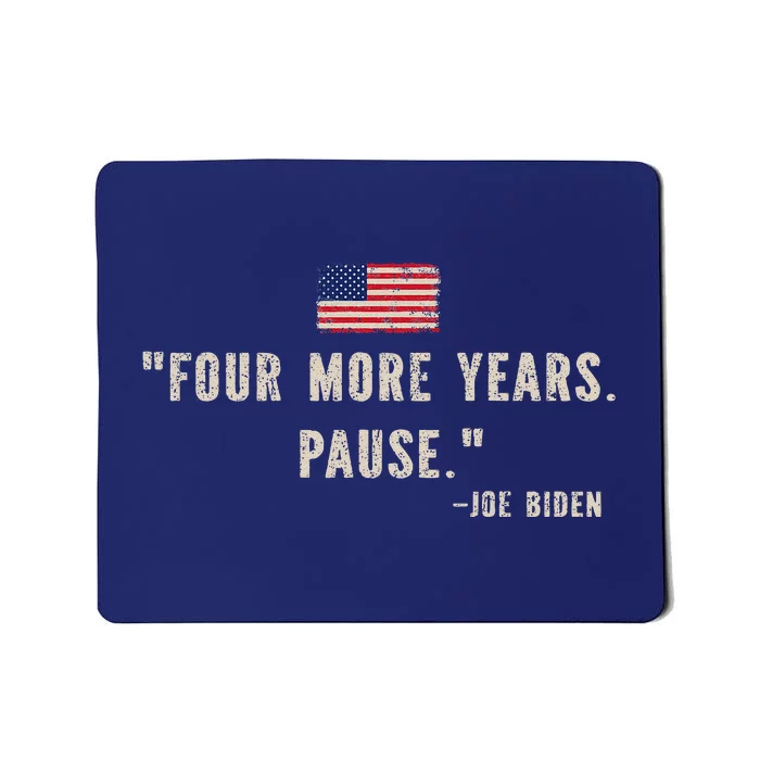 Funny Biden Quote Saying Four More Years Pause Joe Biden Mousepad