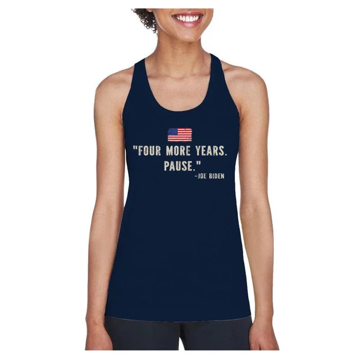 Funny Biden Quote Saying Four More Years Pause Joe Biden Women's Racerback Tank