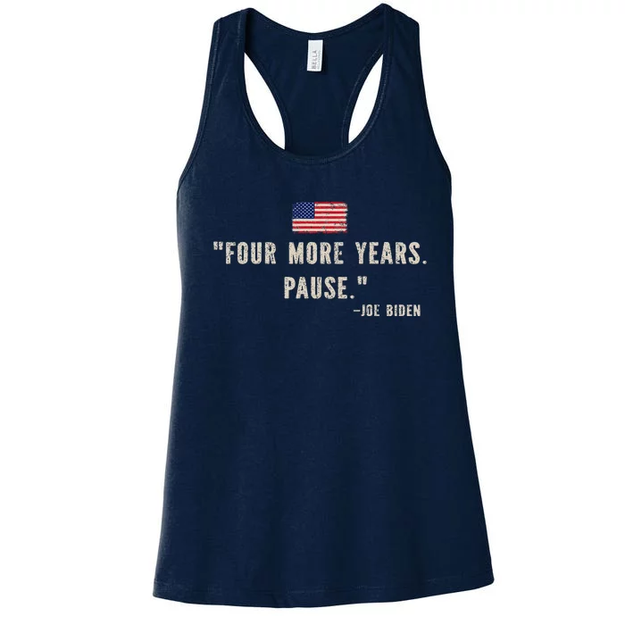 Funny Biden Quote Saying Four More Years Pause Joe Biden Women's Racerback Tank