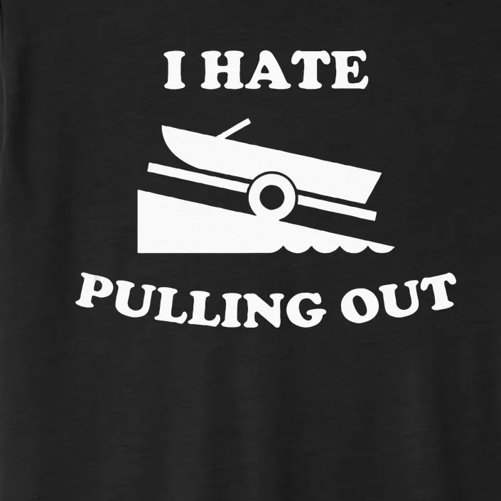 Funny Boating Quote I Hate Pulling Out For Boat Captain ChromaSoft Performance T-Shirt