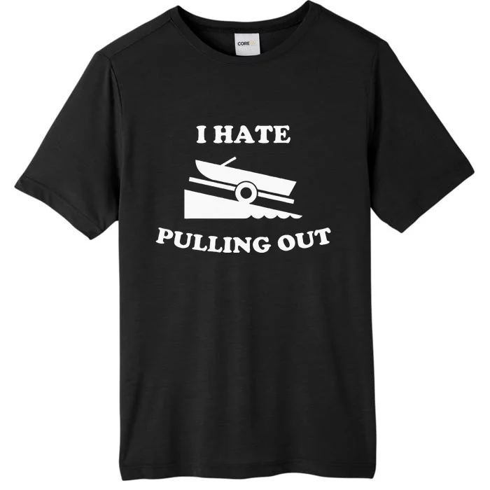 Funny Boating Quote I Hate Pulling Out For Boat Captain ChromaSoft Performance T-Shirt