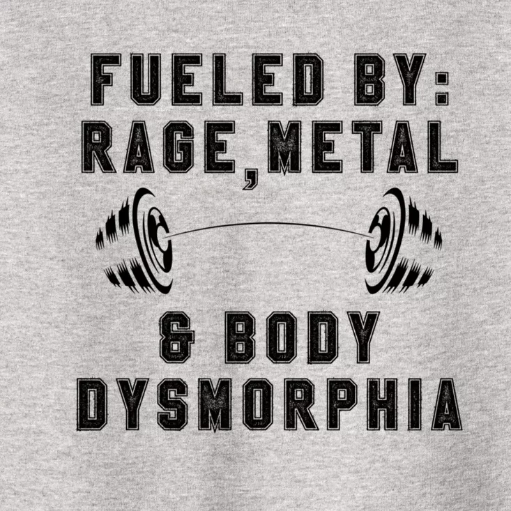 Fueled By Rage Metal And Body Dysmorphia Funny Toddler T-Shirt