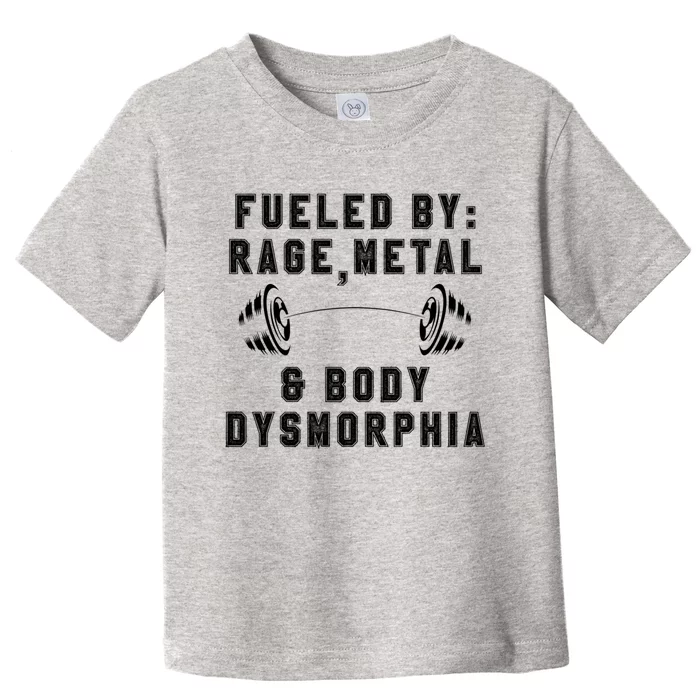 Fueled By Rage Metal And Body Dysmorphia Funny Toddler T-Shirt