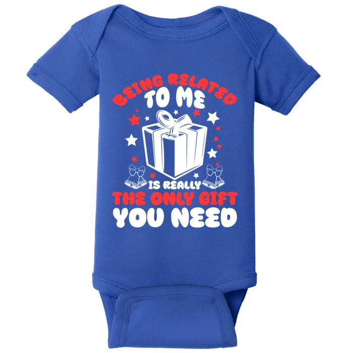 Funny Being Related To Me Is Really The Only Gift You Need Gift Baby Bodysuit