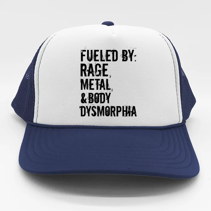 Fueled By Rage Metal And Body Dysmorphia Funny Trucker Hat