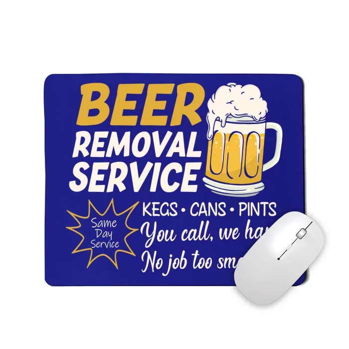 Funny Beer Removal Service Beer Ing Gift Mousepad