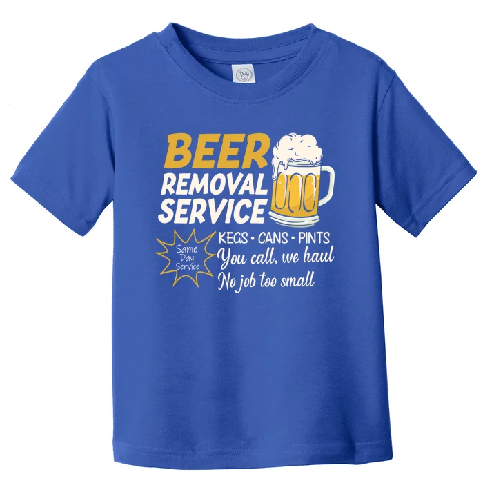 Funny Beer Removal Service Beer Ing Gift Toddler T-Shirt