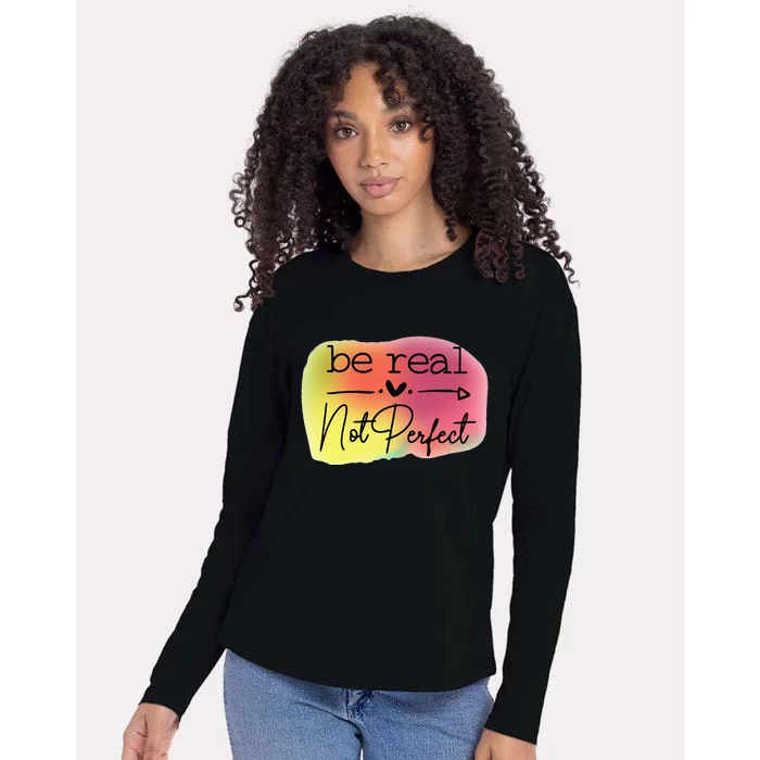 Funny Be Real Not Perfect Womens Cotton Relaxed Long Sleeve T-Shirt