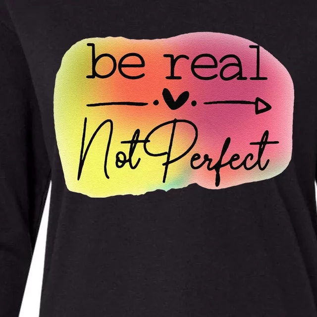 Funny Be Real Not Perfect Womens Cotton Relaxed Long Sleeve T-Shirt