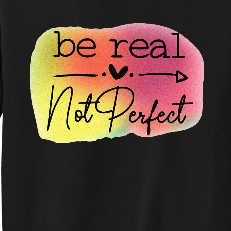 Funny Be Real Not Perfect Sweatshirt