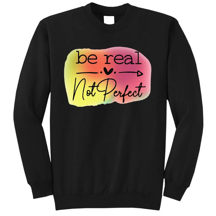 Funny Be Real Not Perfect Sweatshirt