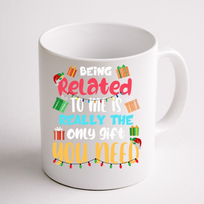 Funny Being Related To Me Is The Only Gift You Need Cute Gift Front & Back Coffee Mug