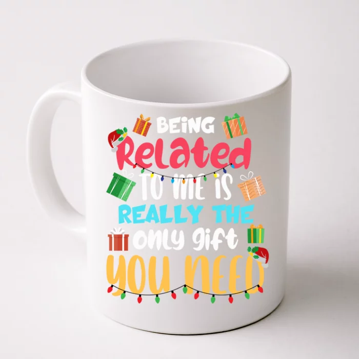 Funny Being Related To Me Is The Only Gift You Need Cute Gift Front & Back Coffee Mug