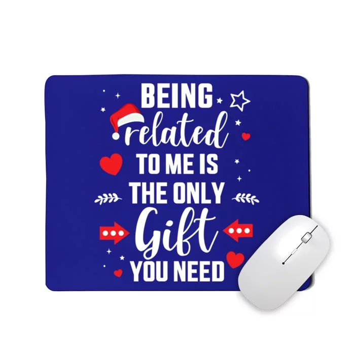 Funny Being Related To Me Only Gift You Need For Christmas Gift Mousepad