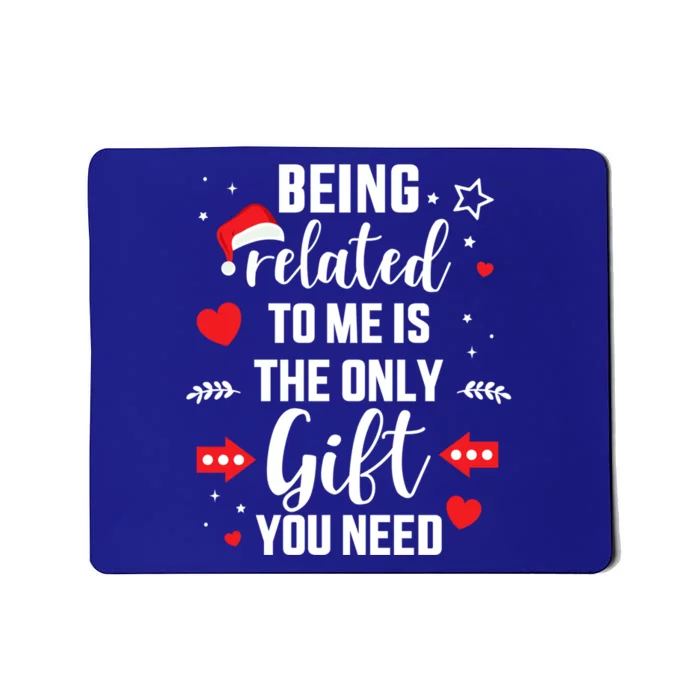 Funny Being Related To Me Only Gift You Need For Christmas Gift Mousepad