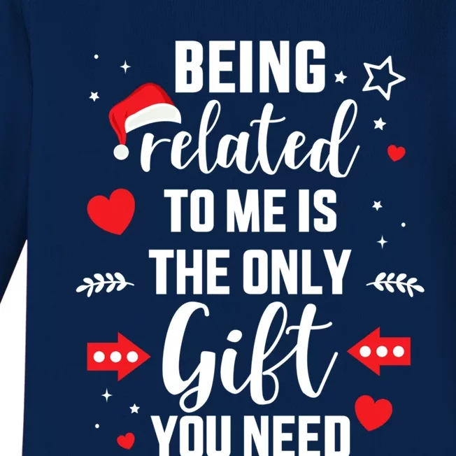 Funny Being Related To Me Only Gift You Need For Christmas Gift Baby Long Sleeve Bodysuit