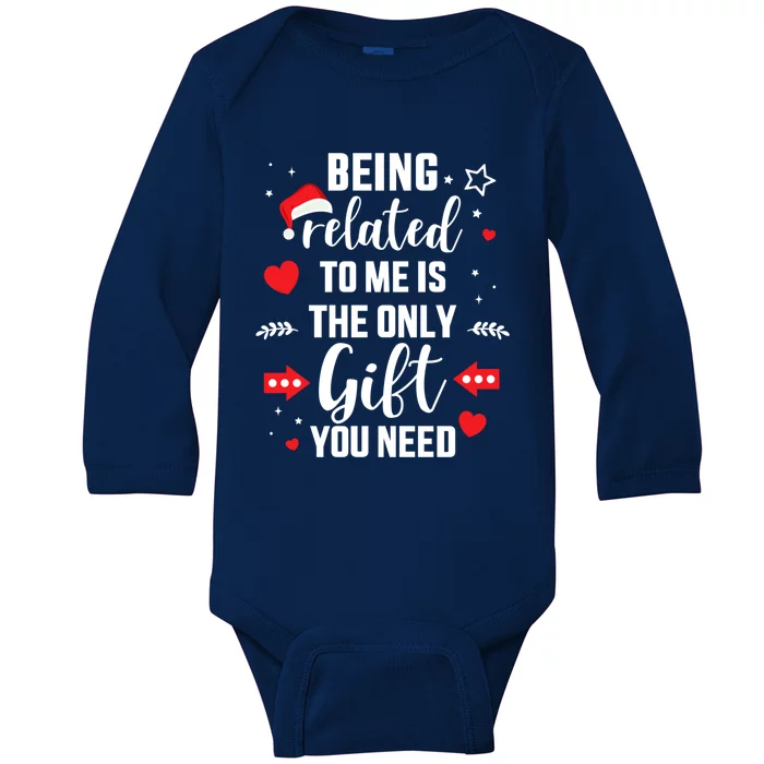 Funny Being Related To Me Only Gift You Need For Christmas Gift Baby Long Sleeve Bodysuit