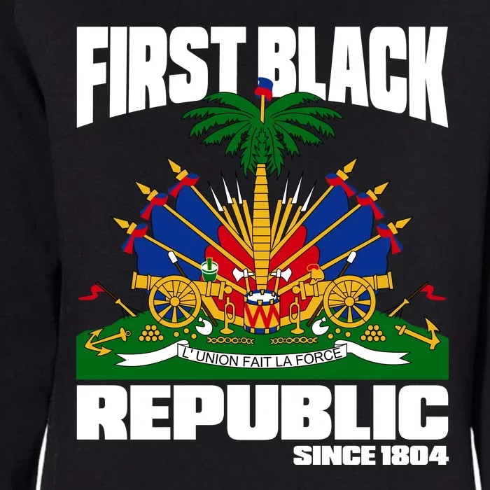 First Black Republic Since 1804 Haiti Haitian Independence Womens California Wash Sweatshirt