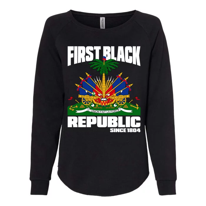 First Black Republic Since 1804 Haiti Haitian Independence Womens California Wash Sweatshirt