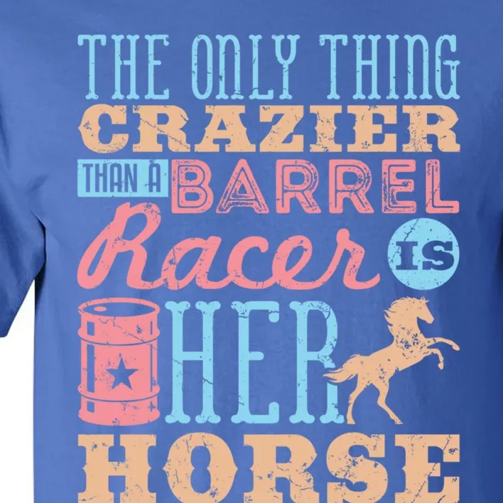 Funny Barrel Racing Horse Crazy Quote Funny Gift Barrel Racing Cute Gift Tall T-Shirt