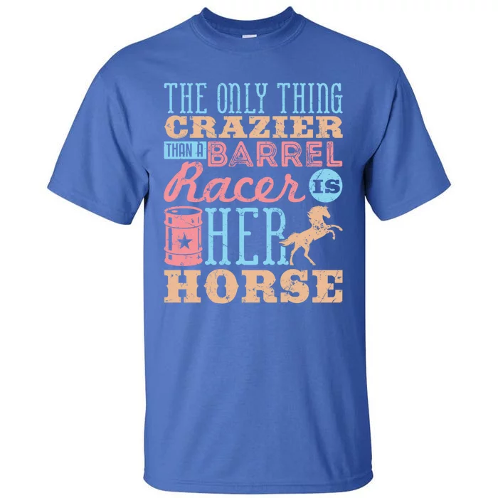 Funny Barrel Racing Horse Crazy Quote Funny Gift Barrel Racing Cute Gift Tall T-Shirt