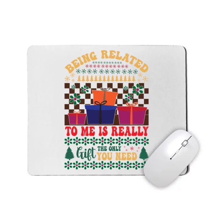 Funny Being Related To Me Is The Only Gift You Need Mousepad