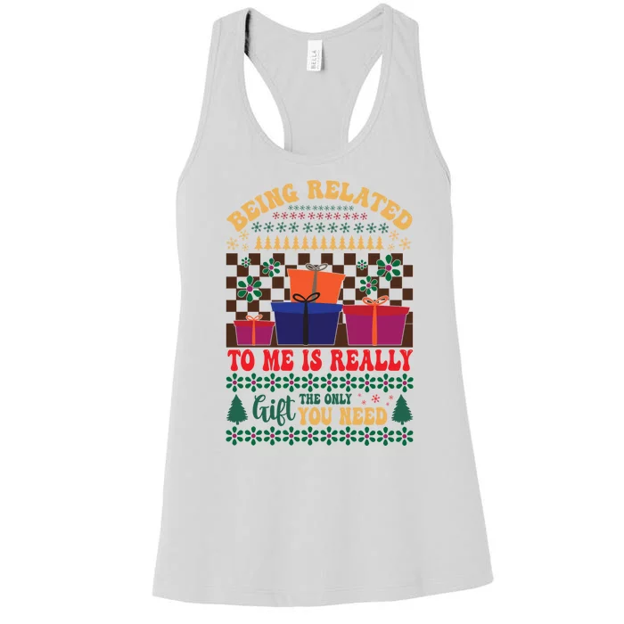 Funny Being Related To Me Is The Only Gift You Need Women's Racerback Tank