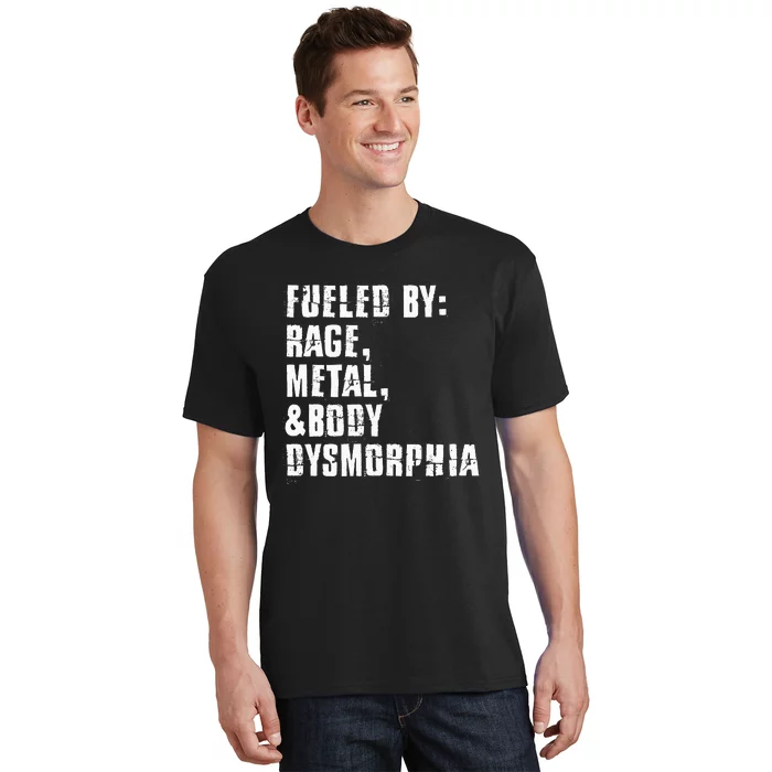 Fueled By Rage Metal And Body Dysmorphia T-Shirt