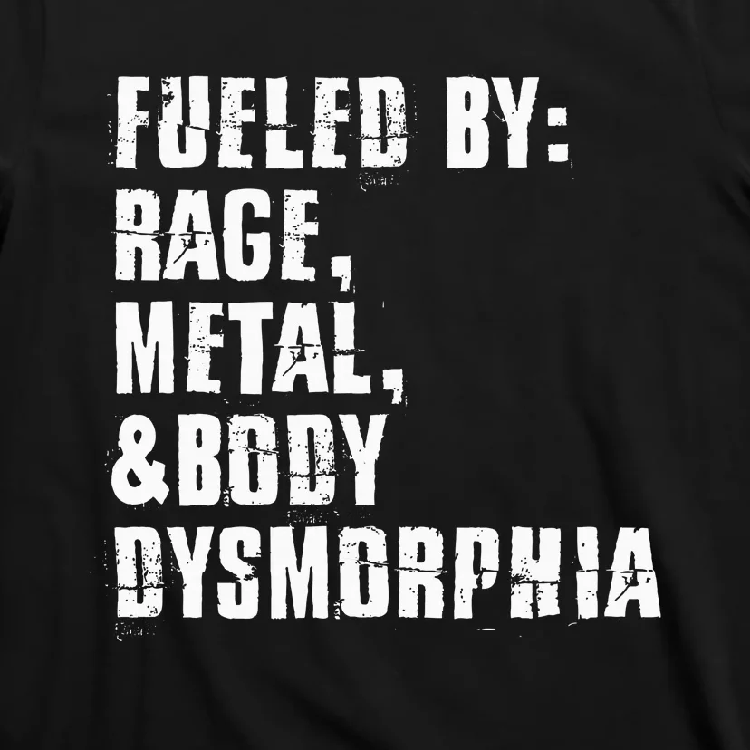 Fueled By Rage Metal And Body Dysmorphia T-Shirt