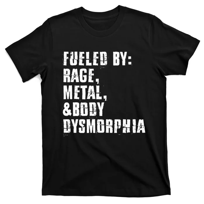 Fueled By Rage Metal And Body Dysmorphia T-Shirt