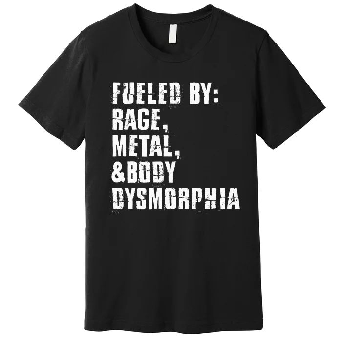 Fueled By Rage Metal And Body Dysmorphia Premium T-Shirt