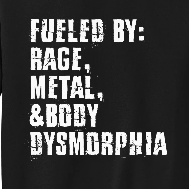 Fueled By Rage Metal And Body Dysmorphia Tall Sweatshirt