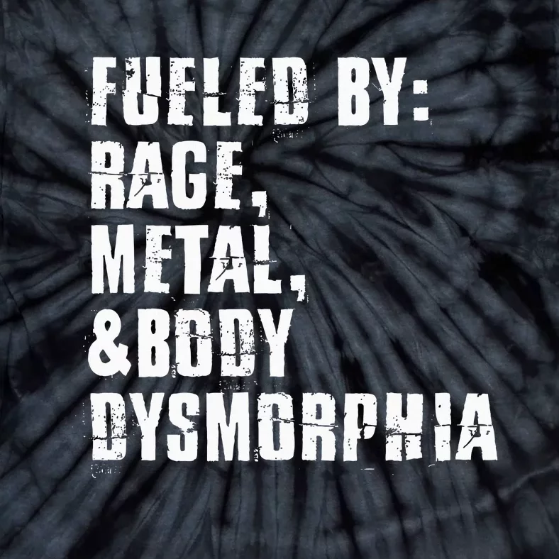 Fueled By Rage Metal And Body Dysmorphia Tie-Dye T-Shirt