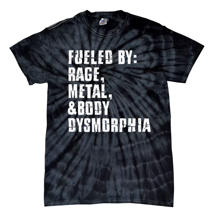 Fueled By Rage Metal And Body Dysmorphia Tie-Dye T-Shirt