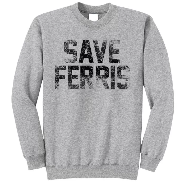 F.E.R.R.I.S Bueller Save F.E.R.R.I.S Tall Sweatshirt