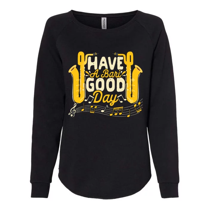 Funny Baritone Saxophone Have A Bari Good Day Baritone Sax Womens California Wash Sweatshirt