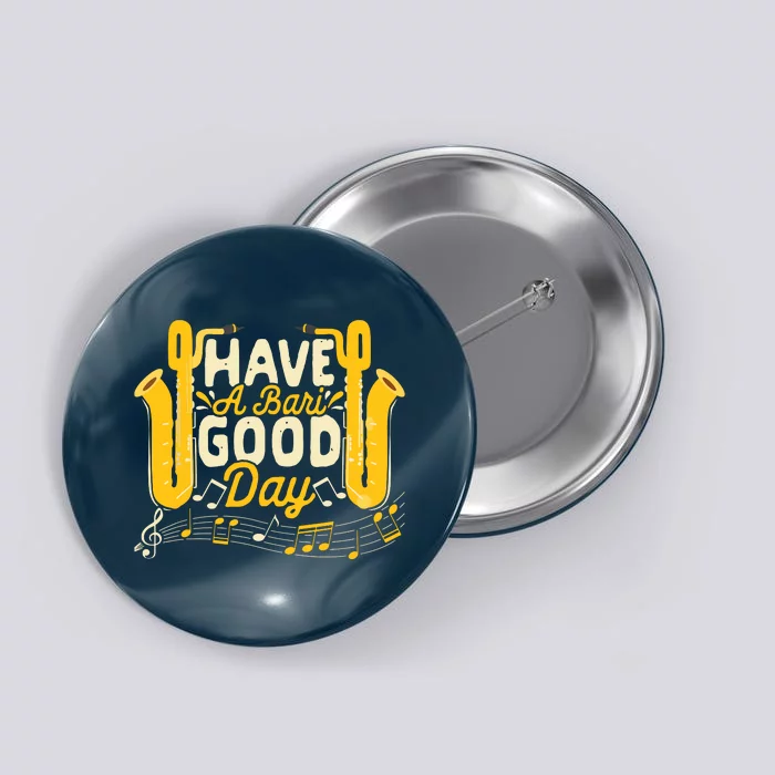 Funny Baritone Saxophone Have A Bari Good Day Baritone Sax Button