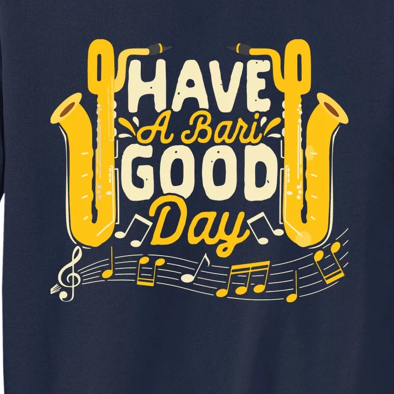 Funny Baritone Saxophone Have A Bari Good Day Baritone Sax Tall Sweatshirt