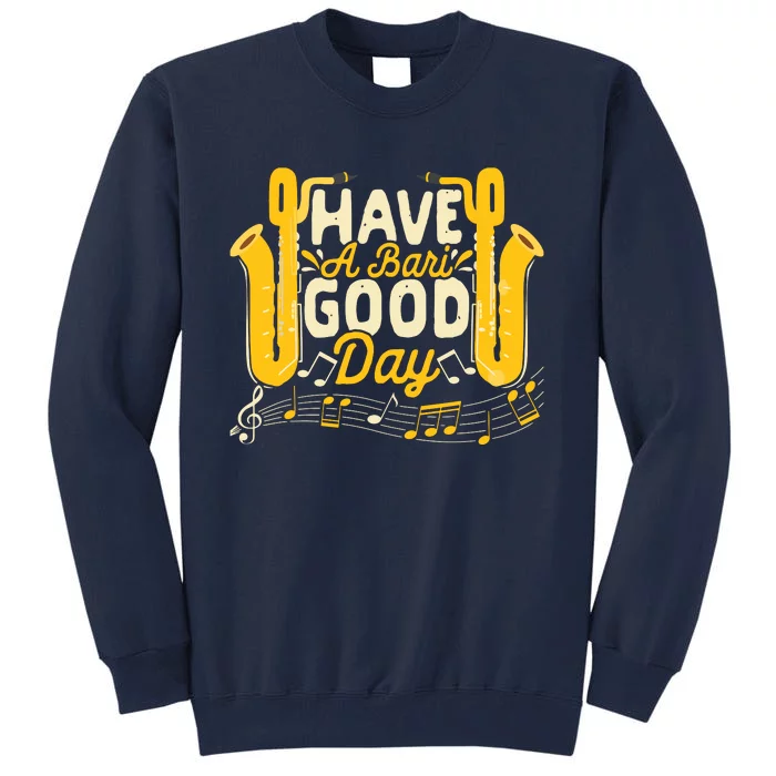 Funny Baritone Saxophone Have A Bari Good Day Baritone Sax Tall Sweatshirt