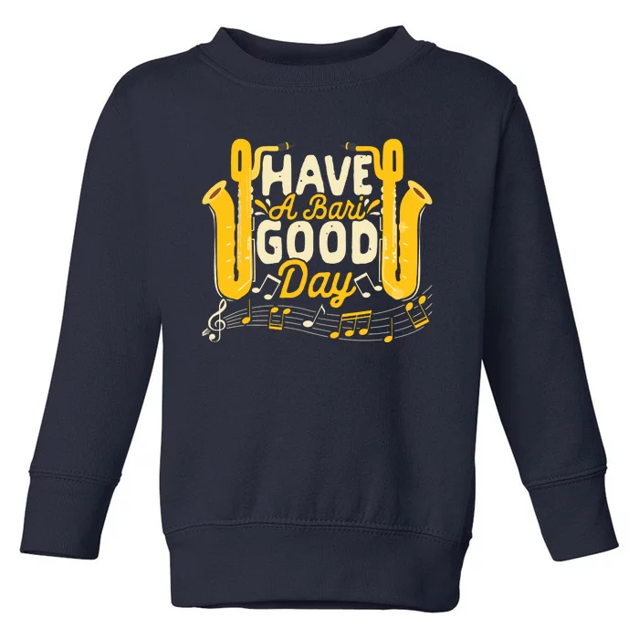 Funny Baritone Saxophone Have A Bari Good Day Baritone Sax Toddler Sweatshirt